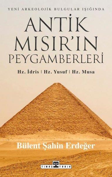 Bülent Şahin ErdeğerDünya TarihiYeni Arkeolojik Bulgular Işığında Antik Mısır'ın Peygamberleri: Hz. İdris Hz. Yusuf Hz. Musa
