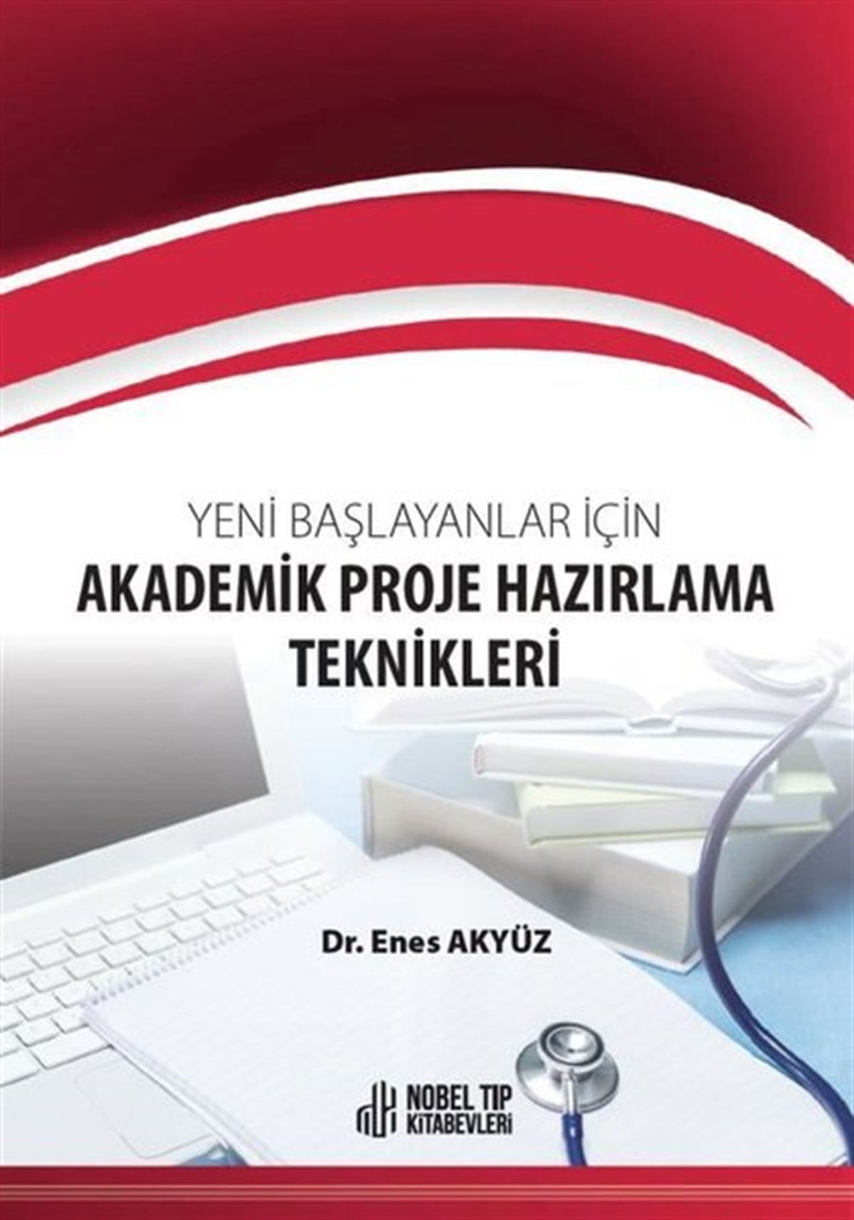 Enes AkyüzTeknik Ders KitaplarıYeni Başlayanlar için Akademik Proje Hazırlama Teknikleri