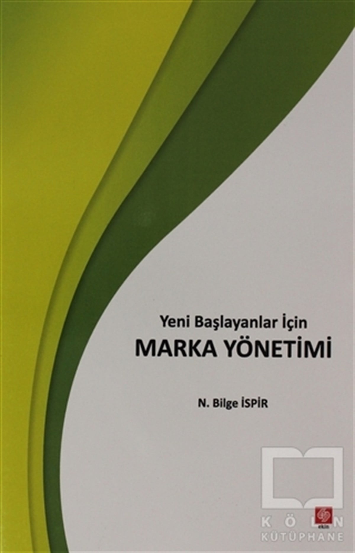N. Bilge İspirPazarlama, Reklamcılık ve Satış KitaplarıYeni Başlayanlar İçin Marka Yönetimi