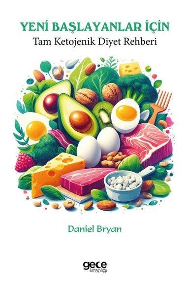 Daniel BryanBeslenme Kitapları & Diyet KitaplarıYeni Başlayanlar İçin Tam Ketojenik Diyet Rehberi
