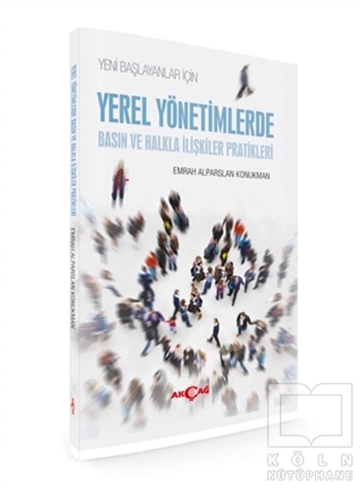 Emrah Alparslan KonukmanSiyaset BilimiYeni Başlayanlar için Yerel Yönetimlerde Basın ve Halkla İlişkiler Pratikleri