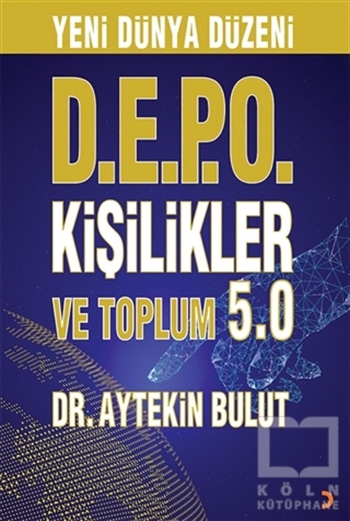 Aytekin BulutBaşvuru KitaplarıYeni Dünya Düzeni D.E.P.O Kişilikler ve Toplum 5.0