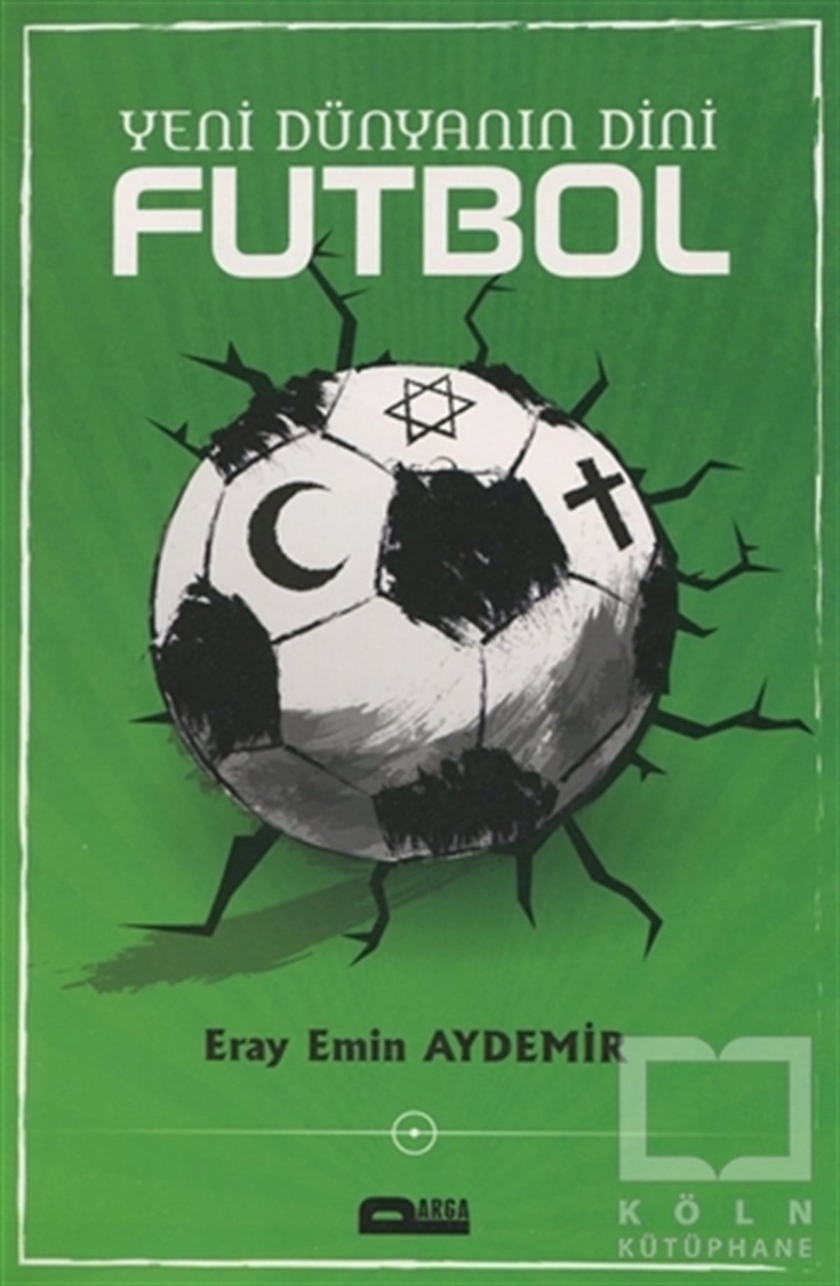 Eray Emin AydemirSporYeni Dünyanın Dini Futbol