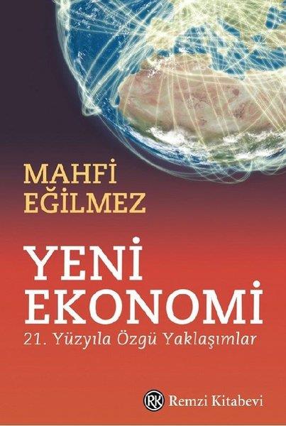 Mahfi EğilmezEkonomi KitaplarıYeni Ekonomi - 21. Yüzyıla Özgü Yaklaşımlar