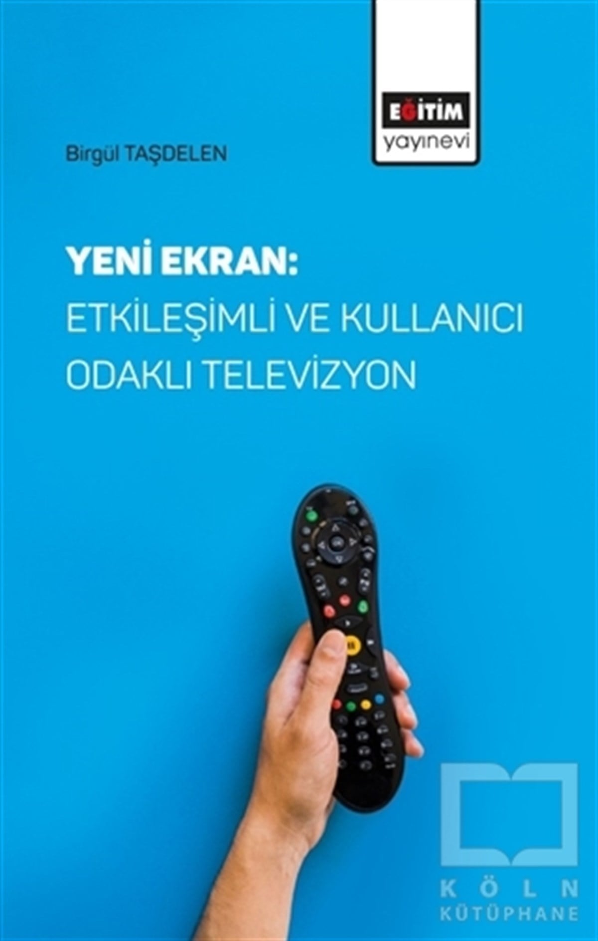 Birgül Taşdelenİletişim KitaplarıYeni Ekran: Etkileşimli ve Kullanıcı Odaklı Televizyon