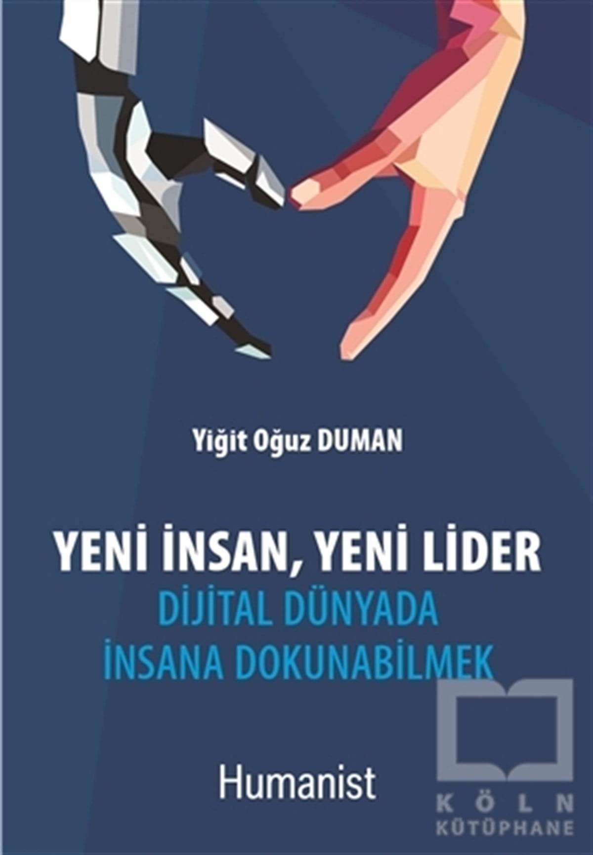 Yiğit Oğuz DumanKişisel GelişimYeni İnsan, Yeni Lider: Dijital Dünyada İnsana Dokunabilmek