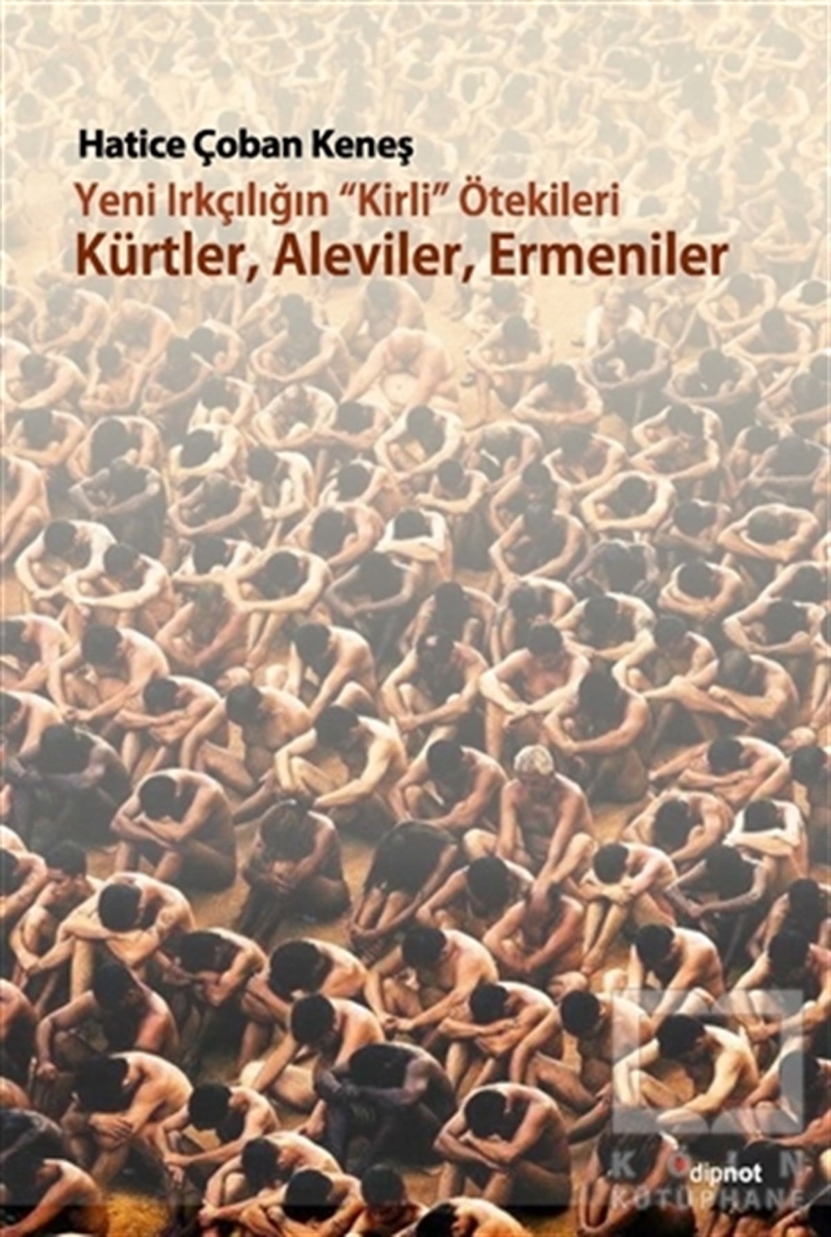 Hatice Çoban KeneşAraştırma-İncelemeYeni Irkçılığın Kirli ötekileri Kürtler, Aleviler, Ermeniler