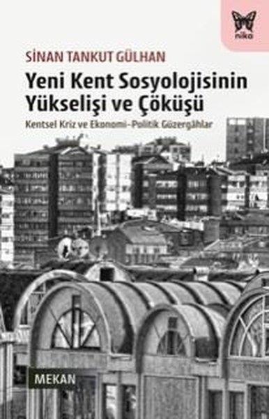 Sinan Tankut GülhanSosyoloji KitaplarıYeni Kent Sosyolojisinin Yükselişi ve Çöküşü - Kentsel Kriz ve Ekonomi-Politik Güzergahlar