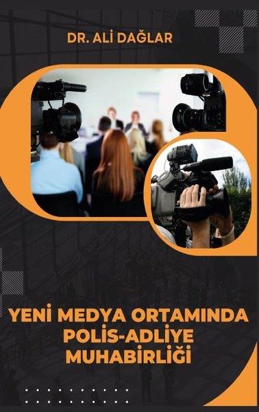Ali DağlarMedyaYeni Medya Ortamında Polis - Adliye Muhabirliği