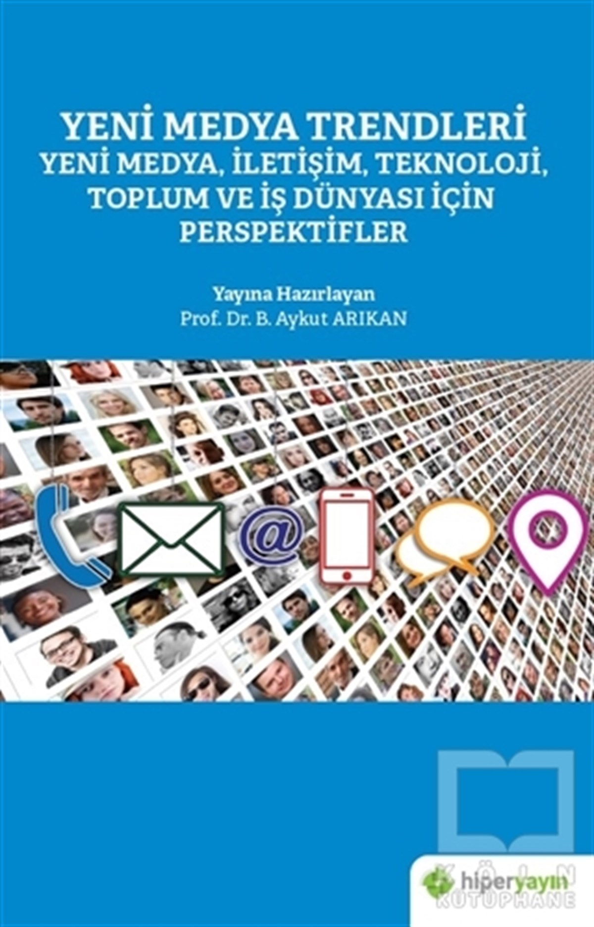 B. Aykut ArıkanSosyal Medya KitaplarıYeni Medya Trendleri Yeni Medya İletişim Teknoloji Toplum ve İş Dünyası İçin Perspektifler
