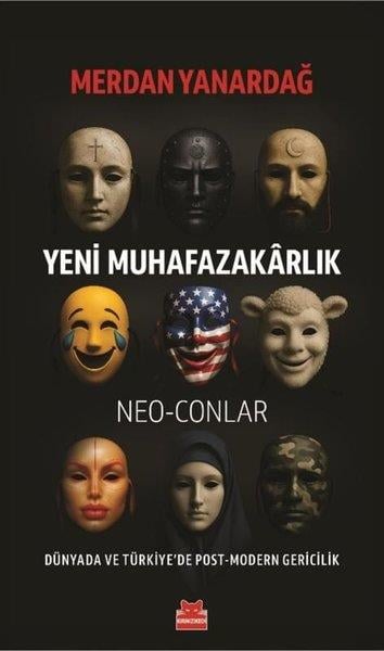 Merdan YanardağDünya Siyaseti ve PolitikasıYeni Muhafazakarlık: Neo - Conlar - Dünyada ve Türkiye'de Post - Modern Gericilik