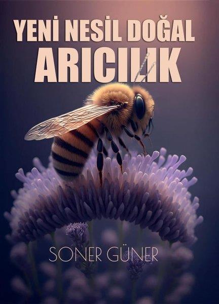 Soner GünerHayvan Bakımı ve Eğitimi KitaplarıYeni Nesil Doğal Arıcılık