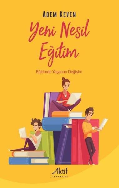 Adem KevenEğitimYeni Nesil Eğitim - Eğitimde Yaşanan Değişim