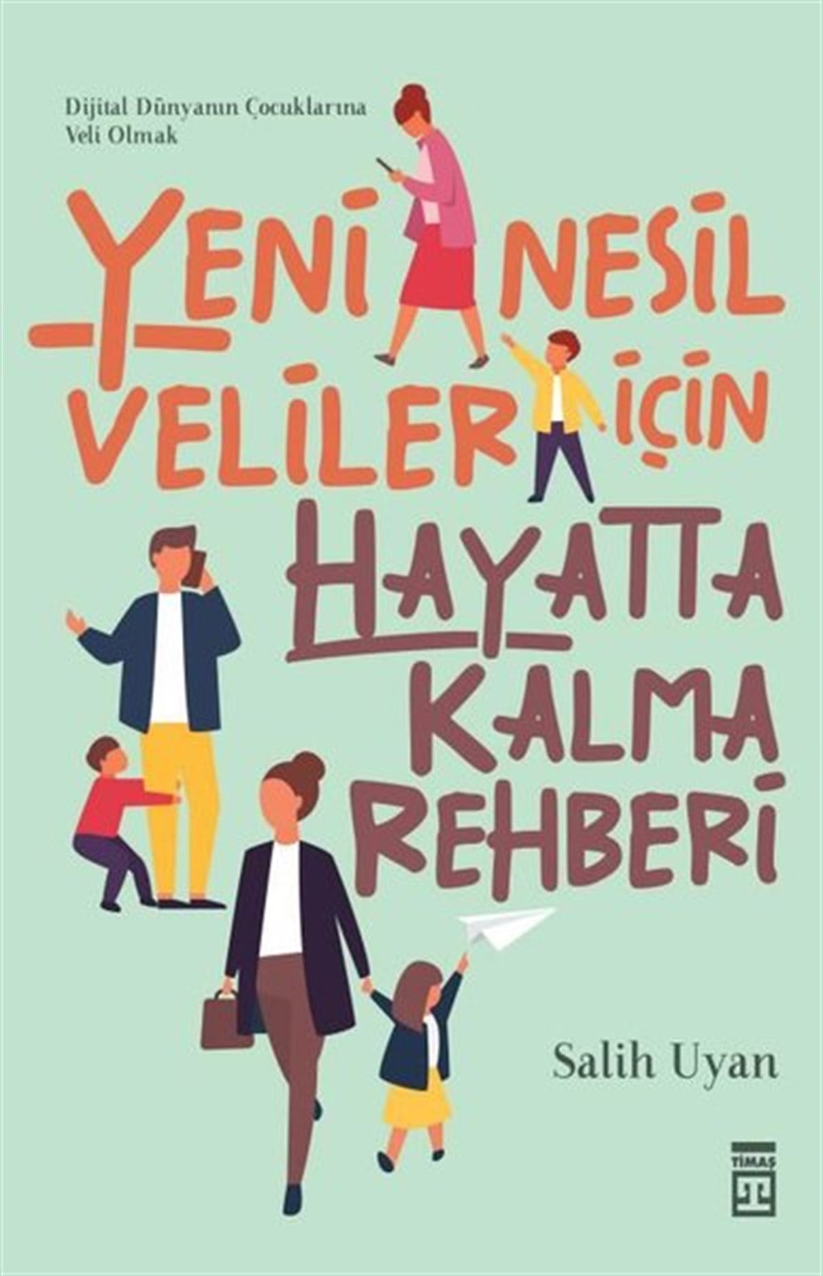 Salih UyanAile - ÇocukYeni Nesil Veliler İçin Hayatta Kalma Rehberi
