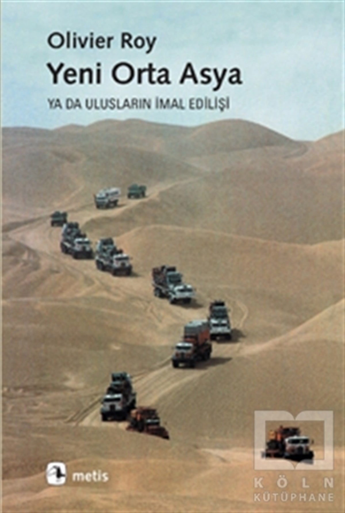 Olivier RoyGenel Politika, Siyaset Bilim, Siyaset TarihiYeni Orta Asya ya da Ulusların İmal Edilişi