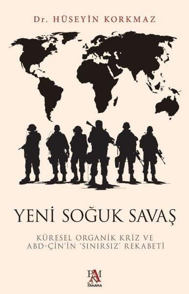 Hüseyin KorkmazDünya Siyaseti ve PolitikasıYeni Soğuk Savaş: Küresel Organik Kriz ve ABD - Çin'in Sınırsız Rekabeti