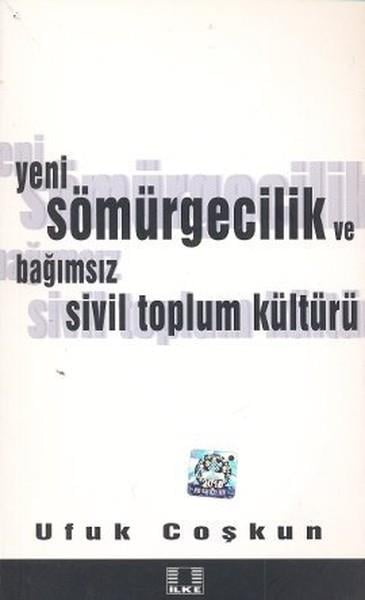 Ufuk CoşkunSivil Toplum KuruluşlarıYeni Sömürgecilik ve Bağımsız Sivil Toplum Kültürü