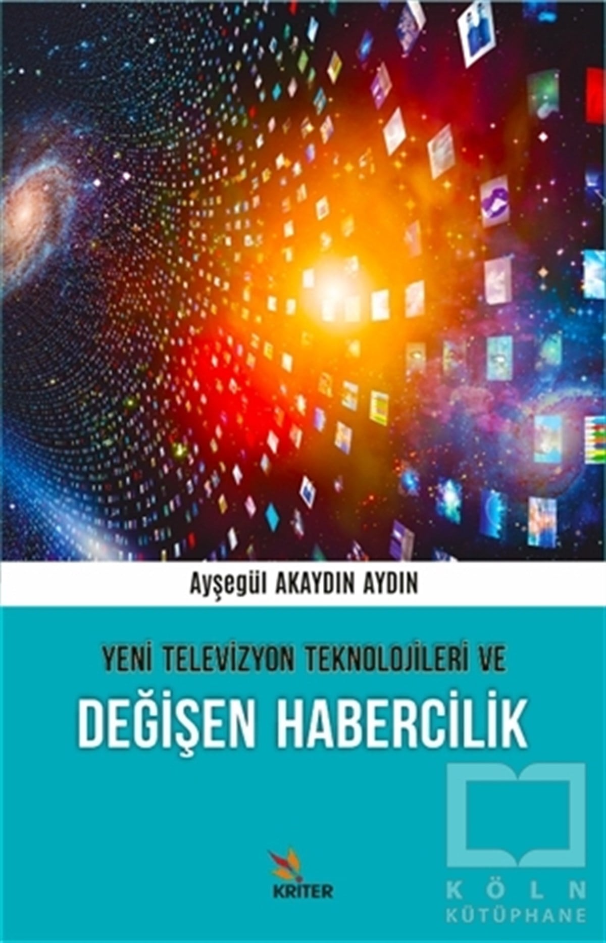 Ayşegül Akaydın Aydınİletişim KitaplarıYeni Televizyon Teknolojileri ve Değişen Habercilik