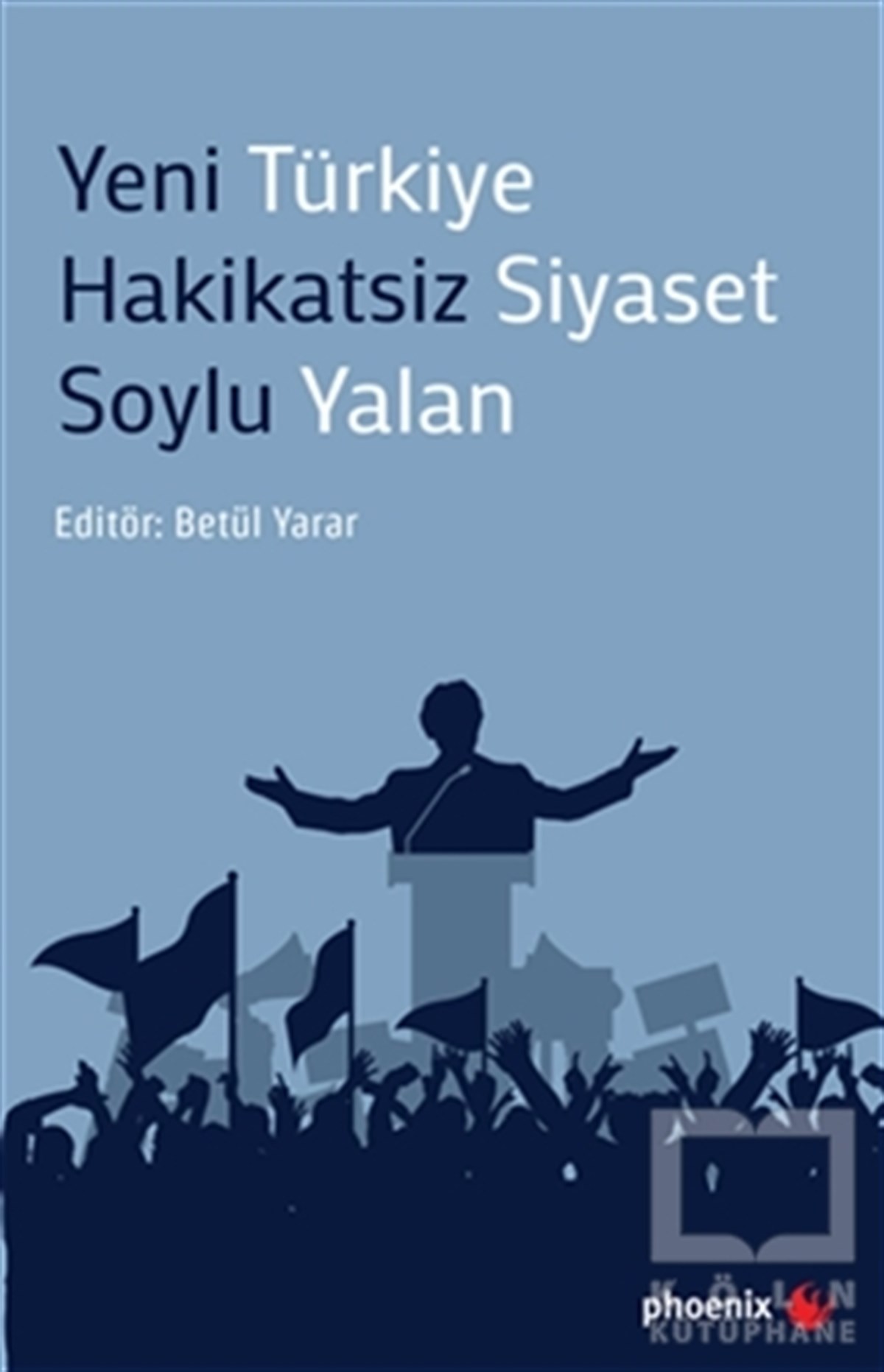 Betül YararSiyaset BilimiYeni Türkiye Hakikatsiz Siyaset Soylu Yalan