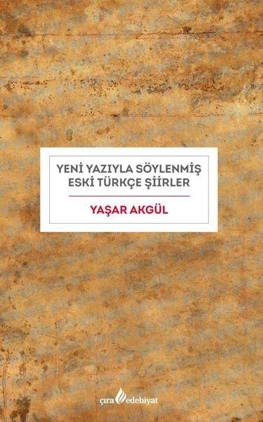 Yaşar AkgülTürk ŞiiriYeni Yazıyla Söylenmiş Eski Türkçe Şiirler