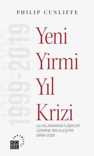 Philip CunliffeDünya Siyaseti ve PolitikasıYeni Yirmi Yıl Krizi - Uluslararası İlişkiler Üzerine Bir Eleştiri 1919-2019