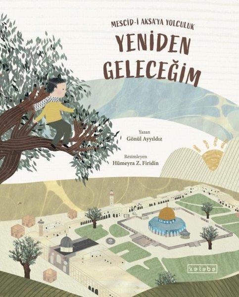 Gönül AyyıldızIslami Çocuk KitaplariYeniden Geleceğim - Mescid-i Aksa'ya Yolculuk