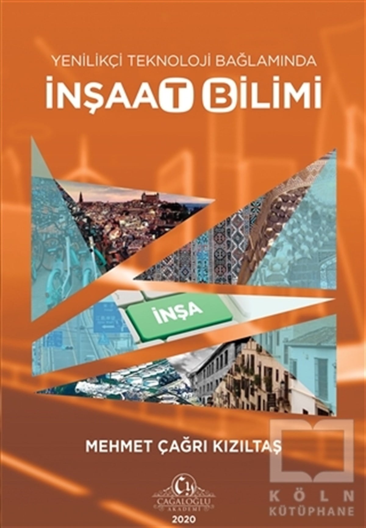 Mehmet Çağrı Kızıltaşİnşaat MühendisliğiYenilikçi Teknoloji Bağlamında İnşaat Bilimi