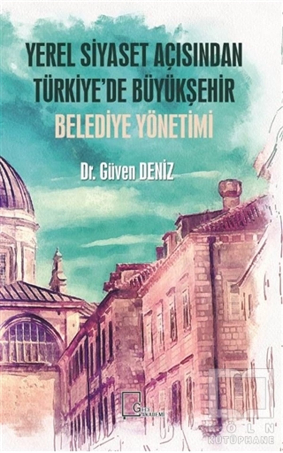 Güven DenizGüncel Siyaset KitaplarıYerel Siyaset Açısından Türkiye’de Büyükşehir Belediye Yönetimi