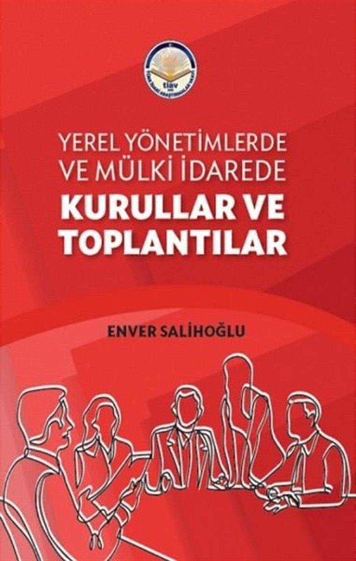 Enver SalihoğluTürkiye Siyaseti ve Politikası KitaplarıYerel Yönetimlerde ve Mülki İdarede Kurullar ve Toplantılar