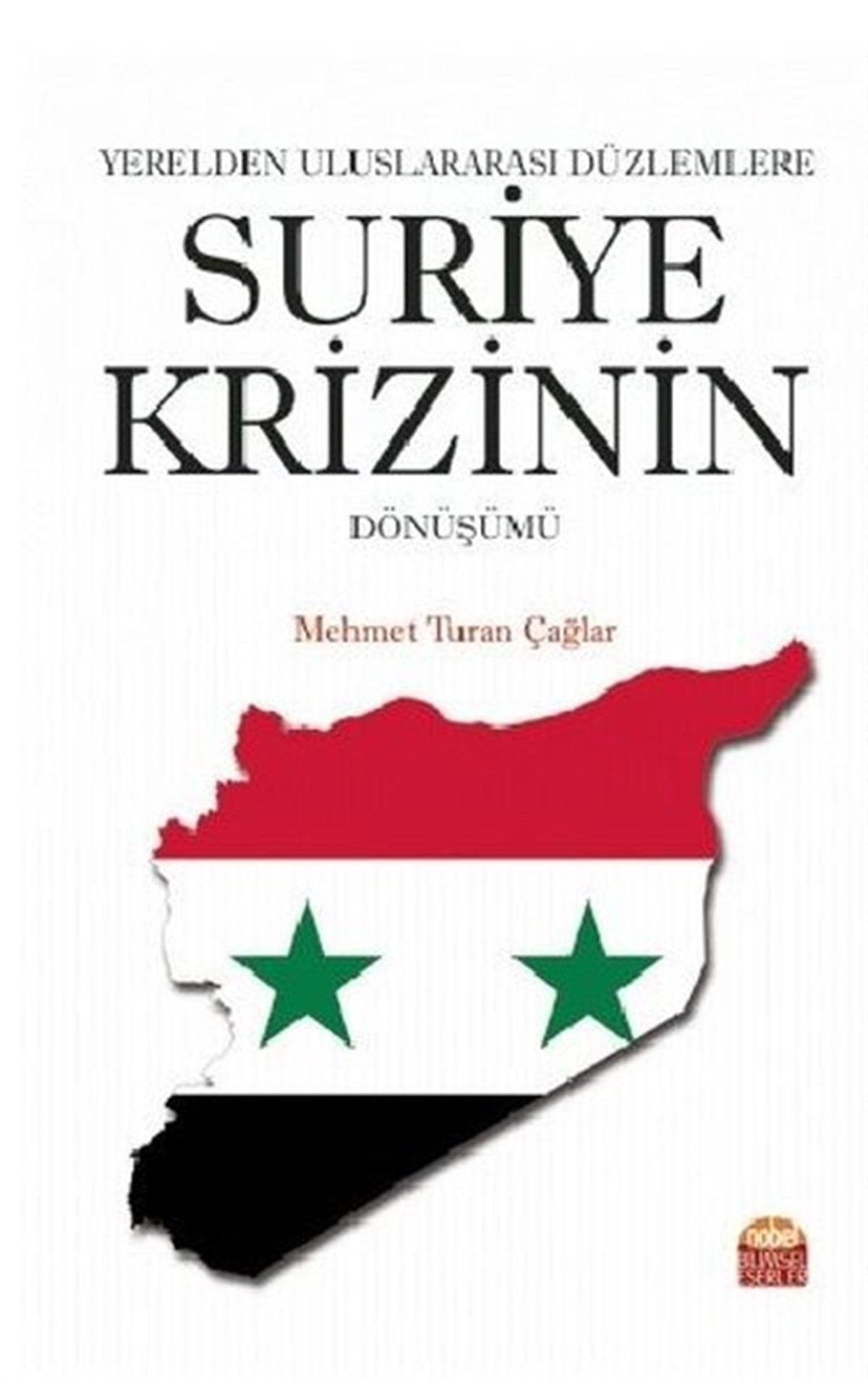 Mehmet Turan ÇağlarEğitimYerelden Uluslararası Düzlemlere Suriye Krizinin Dönüşümü
