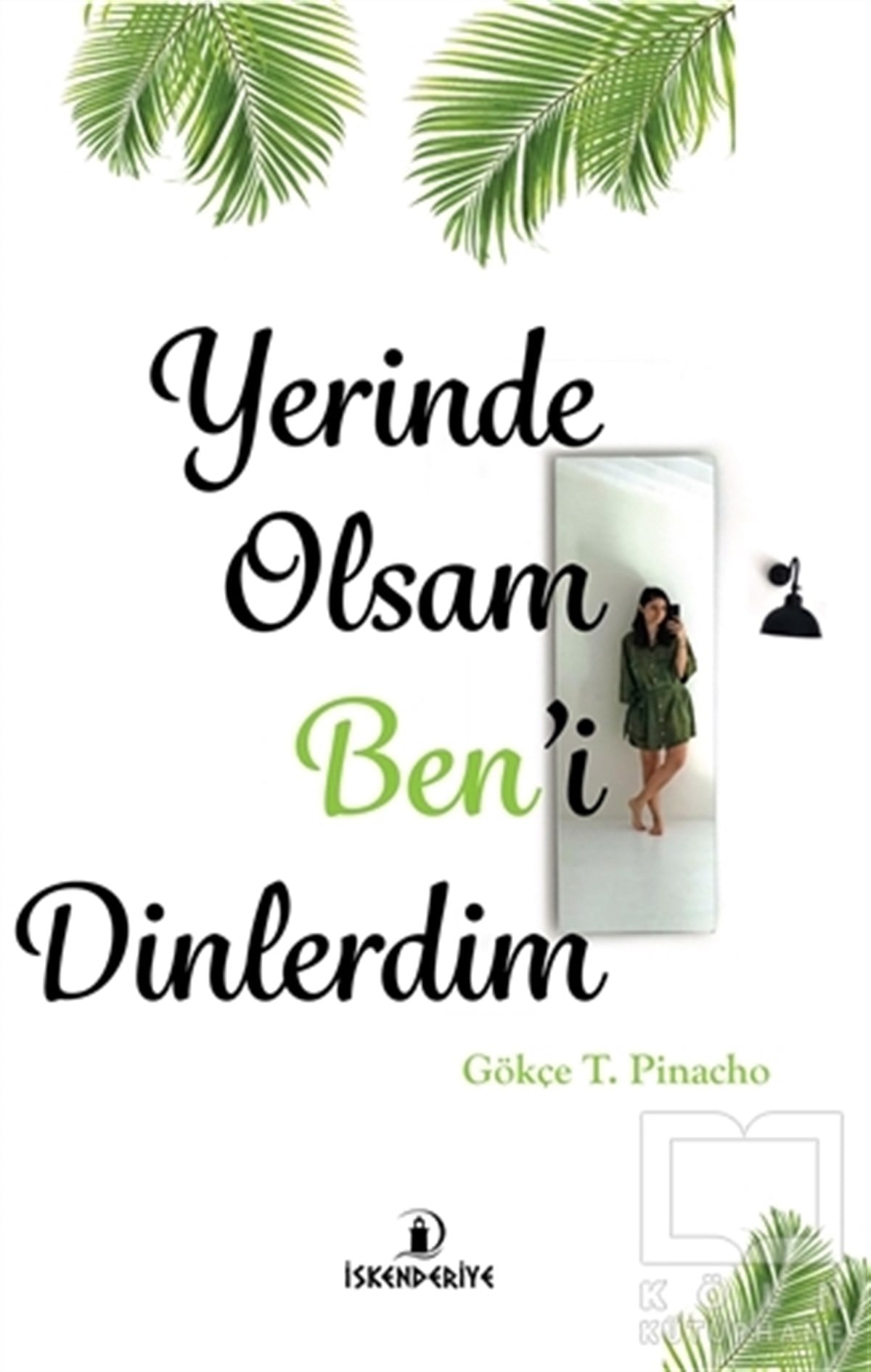 Gökçe T. PinachoKişisel Gelişim KitaplarıYerinde Olsam Ben’i Dinlerdim