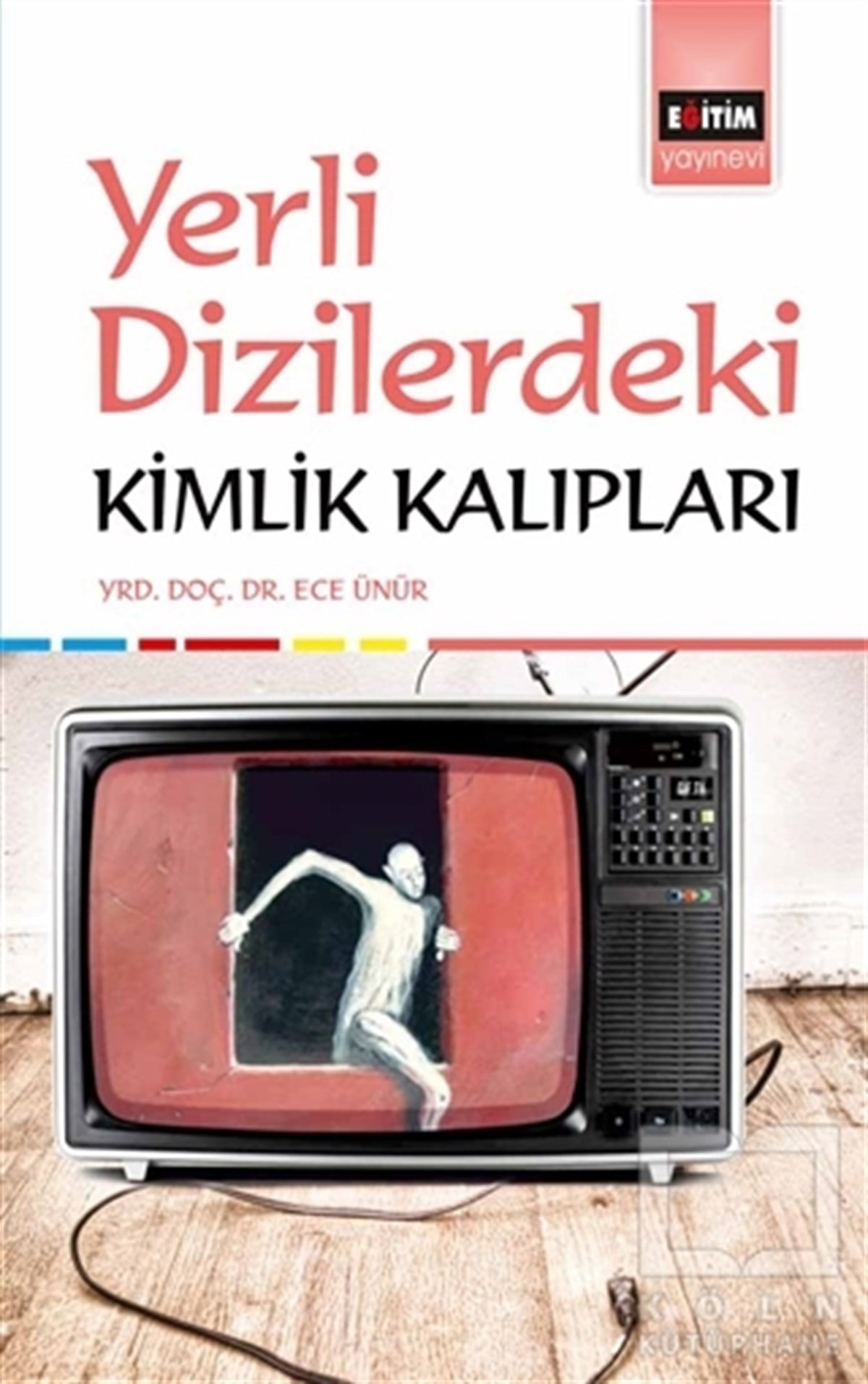 Ece Ünürİletişim - MedyaYerli Dizilerdeki Kimlik Kalıpları