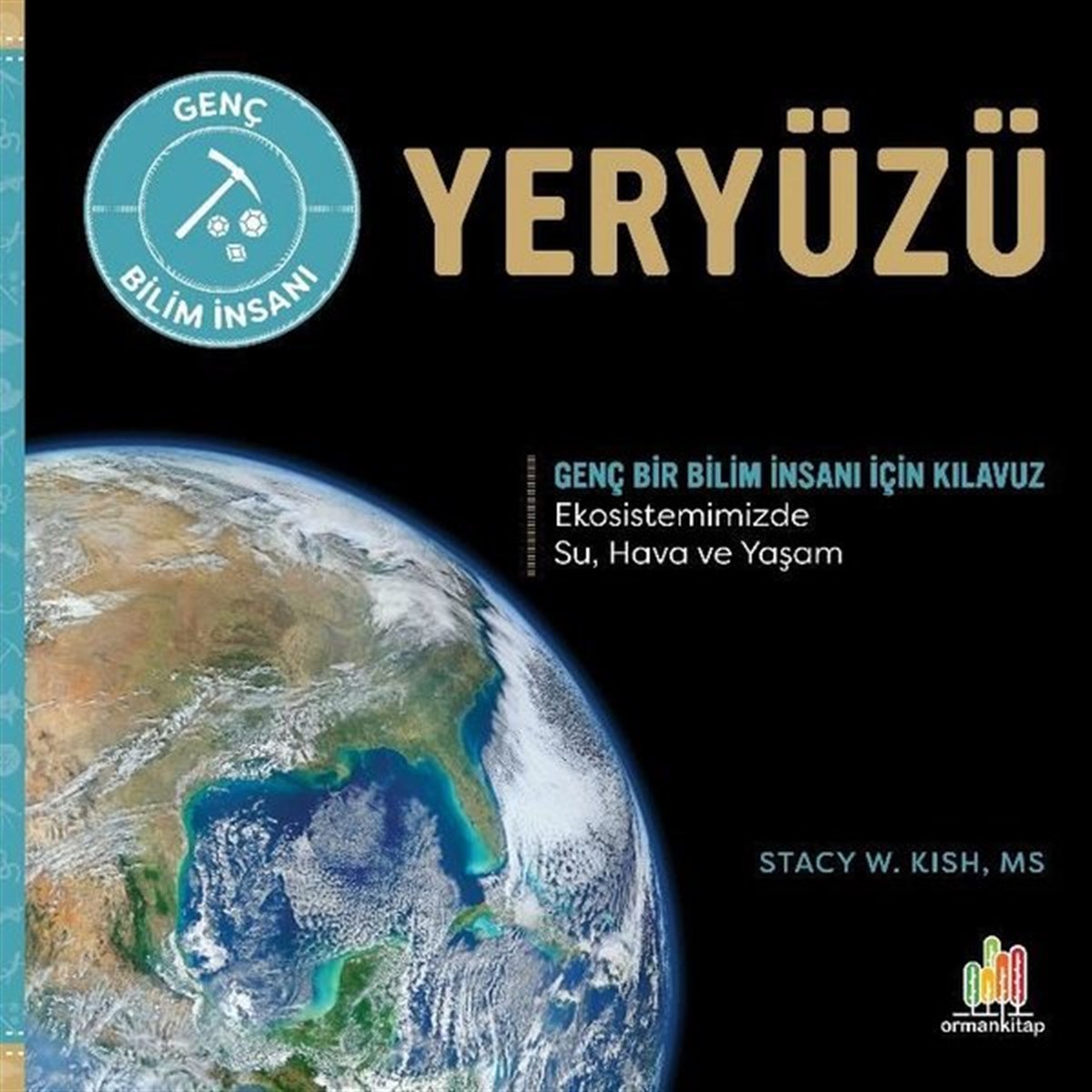Stacy W. KishÇocuk Bilim KitaplarıYeryüzü - Genç Bir Bilim İnsanı İçin Kılavuz