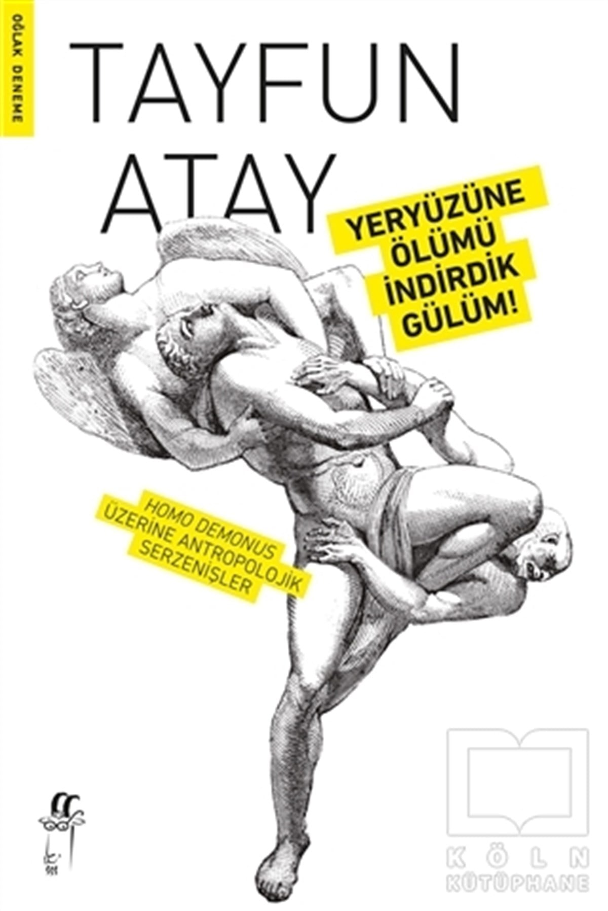 Tayfun AtayDeneme KitaplarıYeryüzüne Ölümü İndirdik Gülüm!