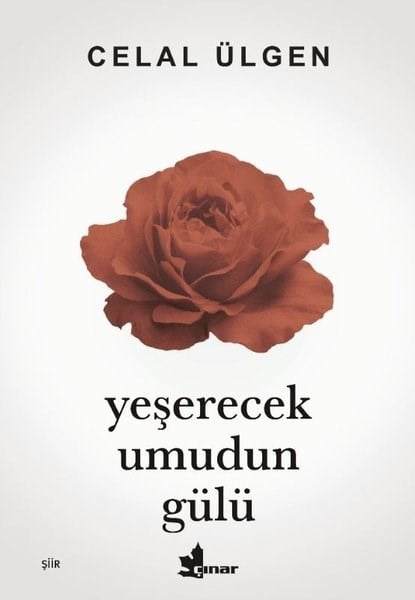 Celal ÜlgenTürk ŞiiriYeşerecek Umudun Gülü