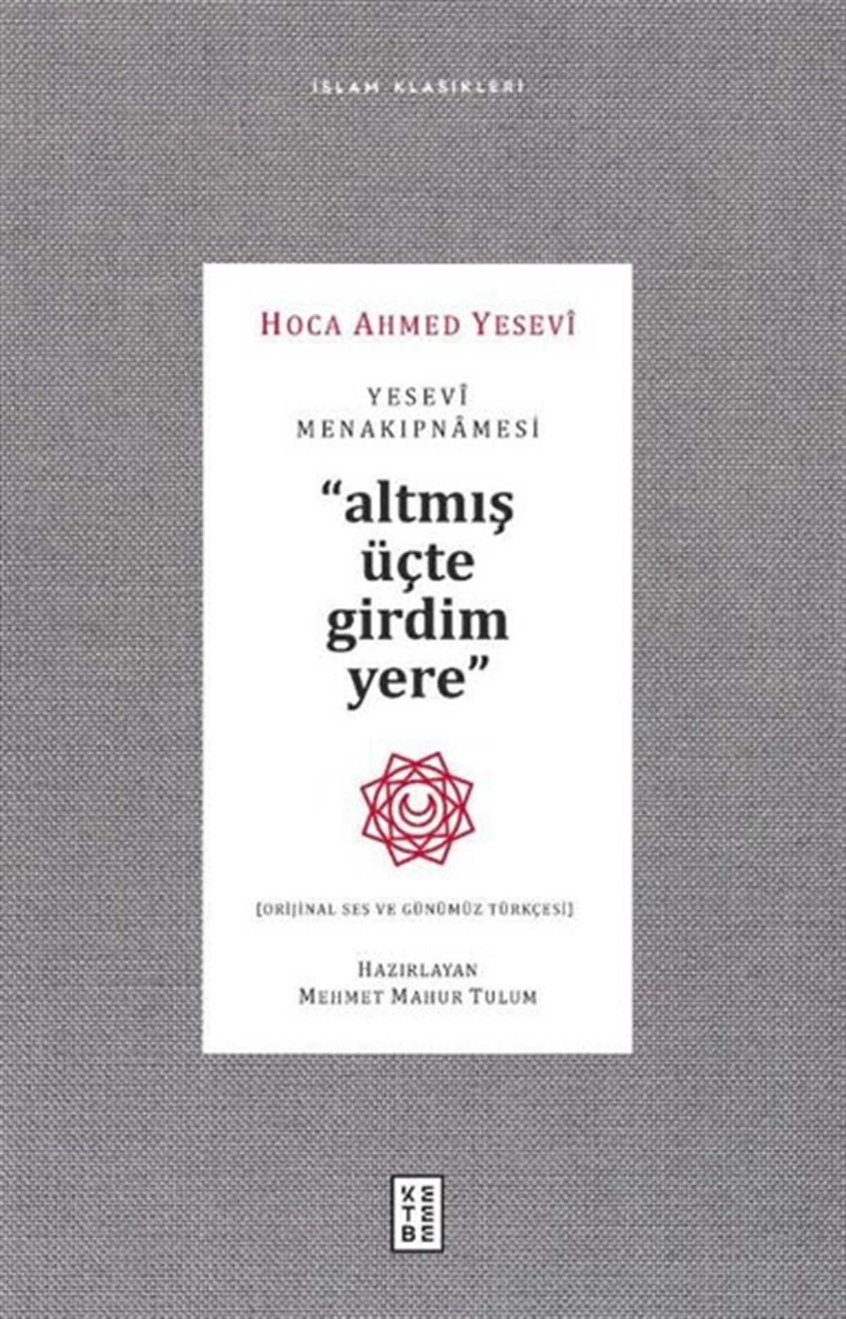 Ahmed Yeseviİslami KitaplarYesevi Menakıpnamesi - Altmış Üçte Girdim Yere - İslam Klasikleri