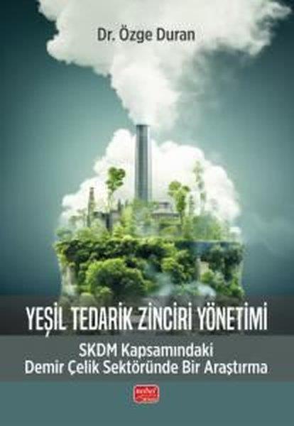 Özge DuranDigerYeşil Tedarik Zinciri Yönetimi - SKDM - Kapsamındaki Demir Çelik Sektöründe Bir Araştırma