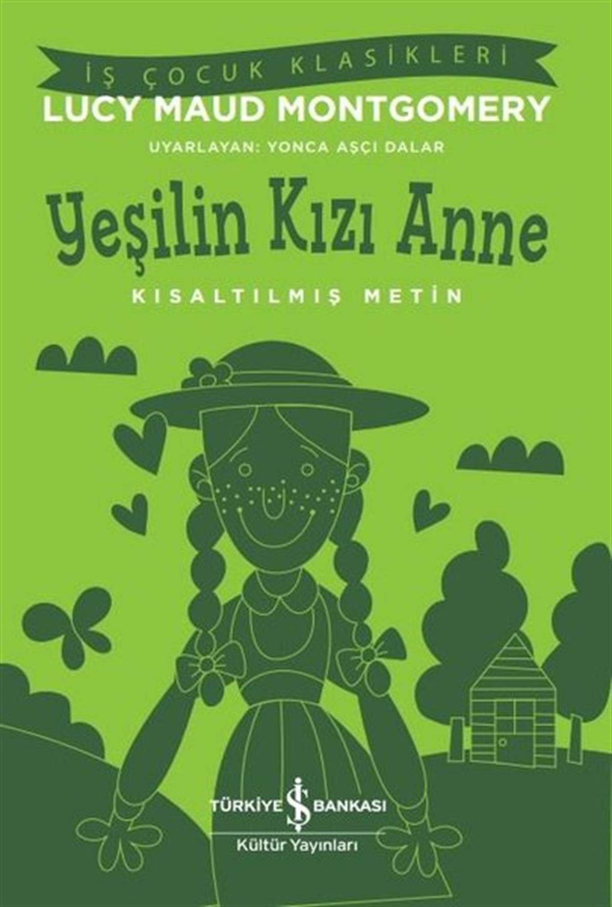 Lucy Maud MontgomeryKlasik Çocuk KitaplarıYeşilin Kızı Anne - Kısaltılmış Metin - İş Çocuk Klasikleri
