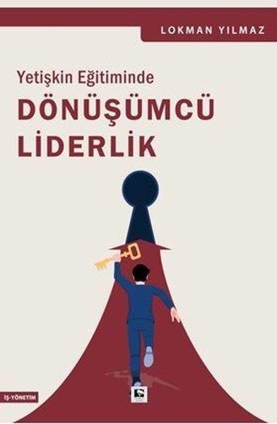 Lokman YılmazYönetim / İş Geliştirme / KaliteYetişkin Eğitiminde Dönüşümcü Liderlik