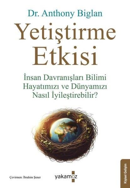 Anthony BiglanKişisel Gelişim KitaplarıYetiştirme Etkisi - İnsan Davranışları Bilimi Hayatımızı ve Dünyamızı Nasıl İyileştirebilir?