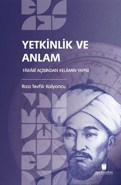 Rıza Tevfik KalyoncuFelsefe BilimiYetkinlik ve Anlam: Farabi Açısından Kelamın Yapısı