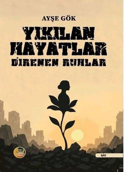 Ayşe GökTürk RomaniYıkılan Hayatlar - Direnen Ruhlar