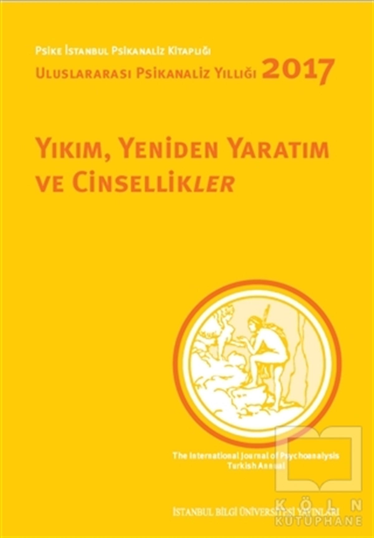 Nilüfer ErdemReferans - Kaynak KitapYıkım, Yeniden Yaratım ve Cinsellikler - Uluslararası Psikanaliz Yıllığı 2017