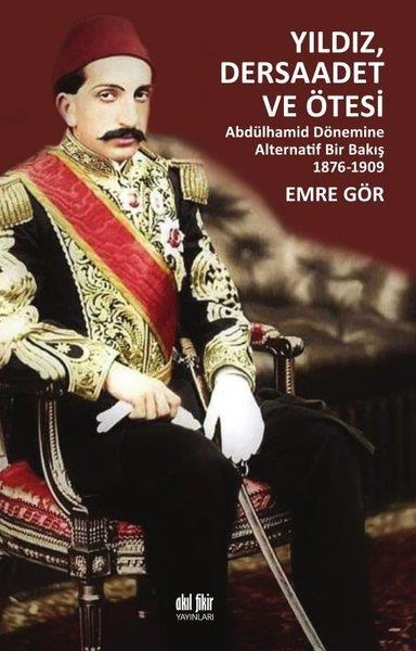 Emre GörOsmanli TarihiYıldız Dersaadet ve Ötesi - Abdülhamid Dönemine Alternatif Bir Bakış 1876-1909
