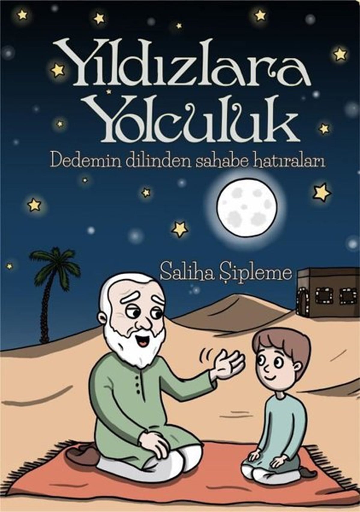 Saliha ŞıplemeIslami Çocuk KitaplariYıldızlara Yolculuk - Dedemin Dilinden Sahabe Hatıraları