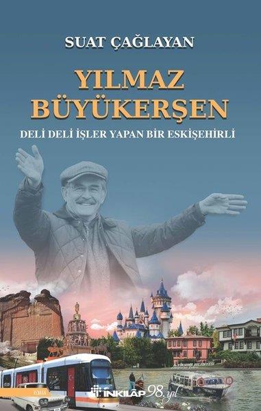 Suat ÇağlayanTarihi Biyografi ve Otobiyografi KitaplarıYılmaz Büyükerşen - Deli Deli İşler Yapan Bir Eskişehirli