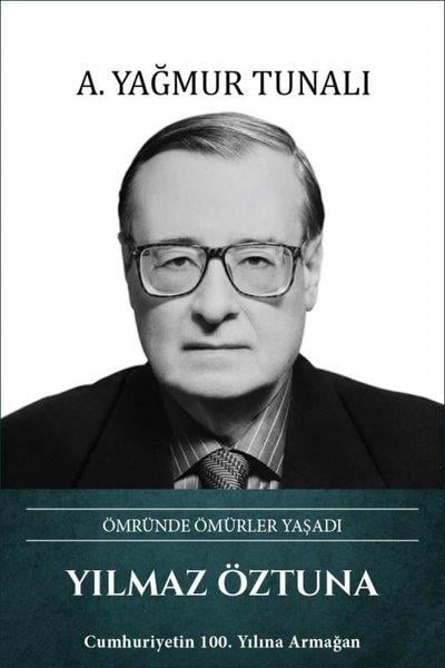 A. Yağmur TunalıTarihi Biyografi ve Otobiyografi KitaplarıYılmaz Öztuna: Ömründe Ömürler Yaşadı