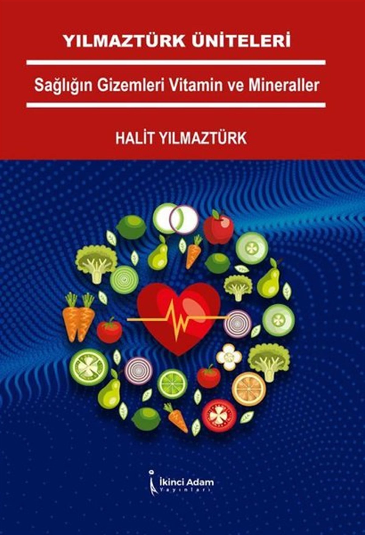 Halit YılmaztürkBeden SağlığıYılmaztürk Üniteleri Sağlığın Gizemleri Vitamin ve Mineraller