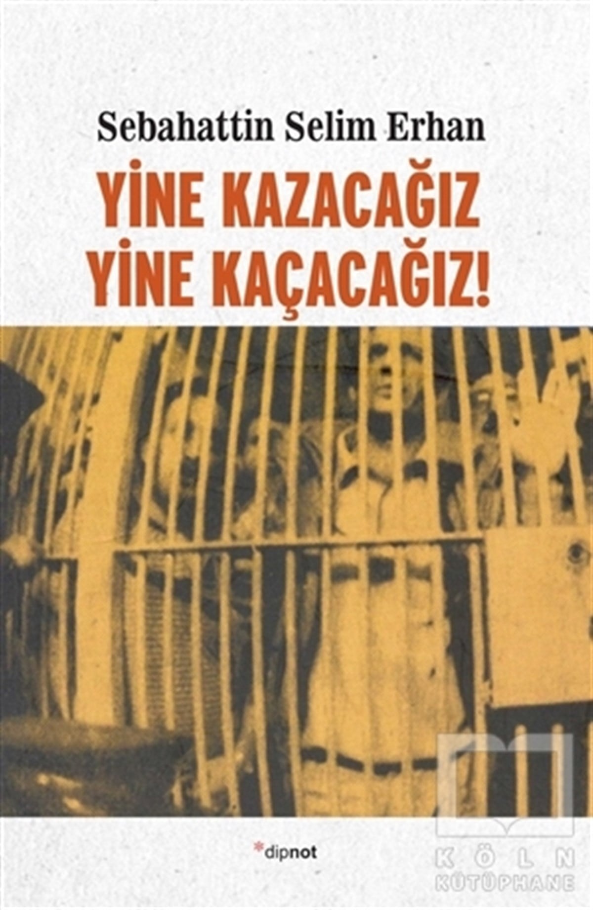 Sebahattin Selim ErhanAnı - Mektup - GünlükYine Kazacağız, Yine Kaçacağız!