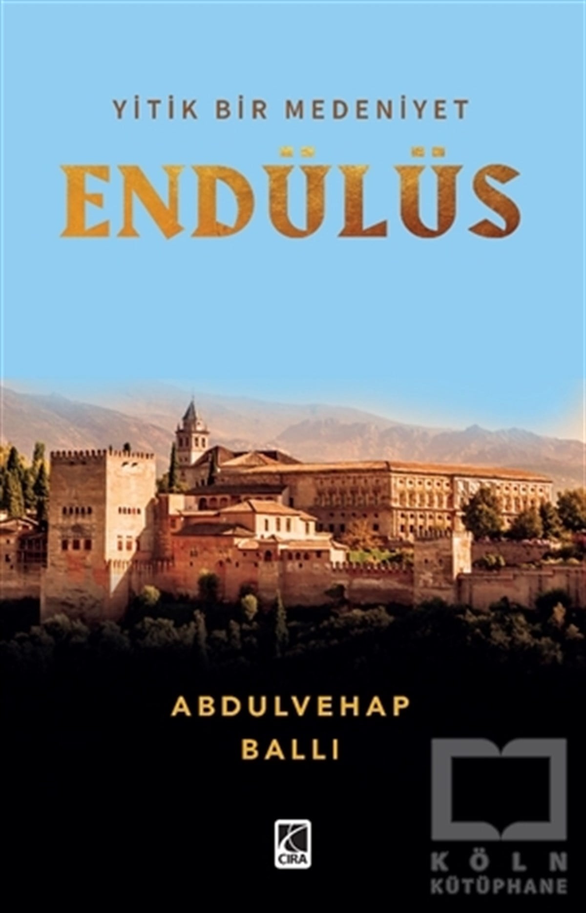 Abdulvehap BallıAraştırma - İncelemeYitik Bir Medeniyet Endülüs